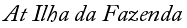At Ilha da Fazenda