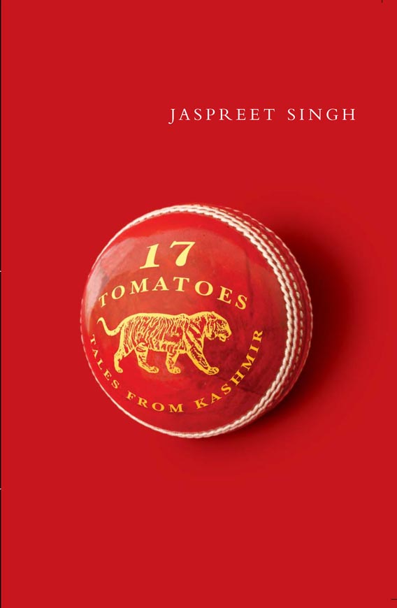 Seventeen Tomatoes: Tales from Kashmir by Jaspreet Singh