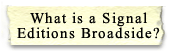 What is a Signal Editions Broadside?